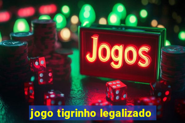 jogo tigrinho legalizado